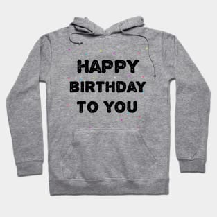 Happy Birthday To You Hoodie